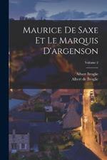 Maurice De Saxe Et Le Marquis D'argenson; Volume 2