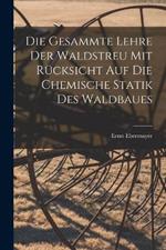 Die Gesammte Lehre Der Waldstreu Mit Rucksicht Auf Die Chemische Statik Des Waldbaues