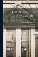 The Botanist's Repository: For New, and Rare Plants; Volume 1