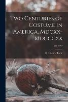 Two Centuries of Costume in America, Mdcxx-Mdcccxx; Volume 2 - Alice Morse Earle - cover