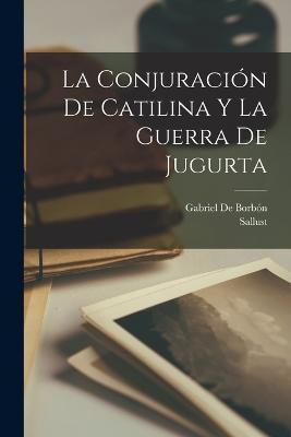 La Conjuración De Catilina Y La Guerra De Jugurta - Sallust,Gabriel de Borbón - cover
