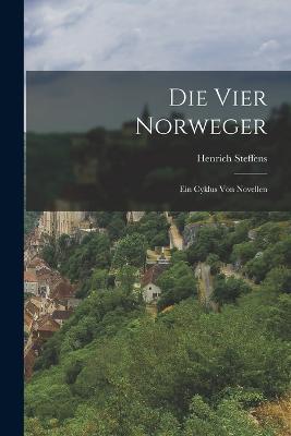 Die Vier Norweger: Ein Cyklus Von Novellen - Henrich Steffens - cover