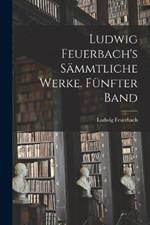 Ludwig Feuerbach's sammtliche Werke. Funfter Band