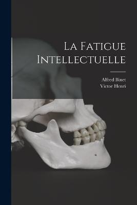 La Fatigue Intellectuelle - Alfred Binet,Victor Henri - cover