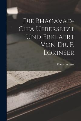 Die Bhagavad-Gita uebersetzt und erklaert von Dr. F. Lorinser - Franz Lorinser - cover