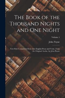 The Book of the Thousand Nights and One Night: Now First Completely Done Into English Prose and Verse, From the Original Arabic, by John Payne; Volume 4 - John Payne - cover