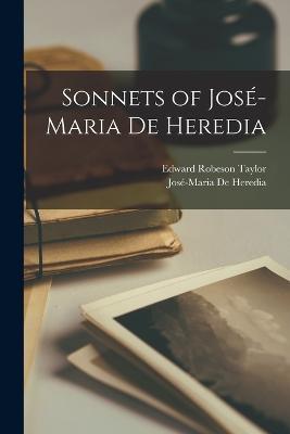 Sonnets of Jose-Maria De Heredia - Edward Robeson Taylor,Jose-Maria de Heredia - cover