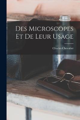 Des Microscopes Et De Leur Usage - Charles Chevalier - cover