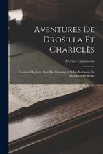 Aventures De Drosilla Et Chariclès: Traduites Du Grec, Avec Des Remarques Et Les Variantes Du Manuscrit De Rome