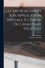 Le Microscope Et Son Application Speciale A L'etude De L'anatomie Vegetale