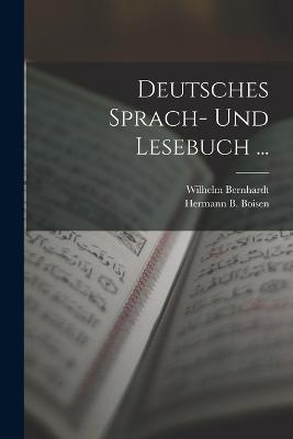 Deutsches Sprach- Und Lesebuch ... - Hermann B Boisen,Wilhelm Bernhardt - cover