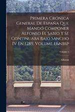 Primera Cronica General De Espana Que Mando Componer Alfonso El Sabio Y Se Continuaba Bajo Sancho IV En 1289, Volume 1; Volume 5