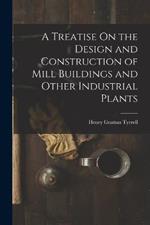 A Treatise On the Design and Construction of Mill Buildings and Other Industrial Plants