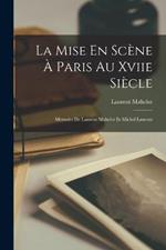 La Mise En Scene A Paris Au Xviie Siecle: Memoire De Laurent Mahelot Et Michel Laurent