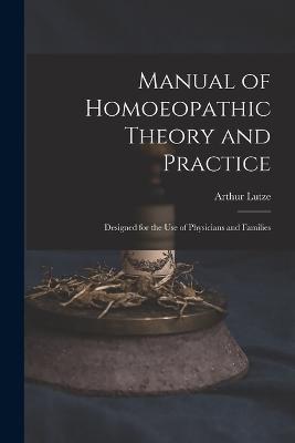 Manual of Homoeopathic Theory and Practice: Designed for the Use of Physicians and Families - Arthur Lutze - cover