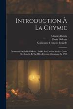 Introduction À La Chymie: Manuscrit Inédit De Diderot: Publié Avec Notice Sur Les Cours De Rouelle Et Tarif Des Produits Chimiques En 1758