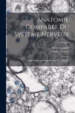 Anatomie Comparee Du Systeme Nerveux: Considere Dans Ses Rapports Avec L'intelligence; Volume 1