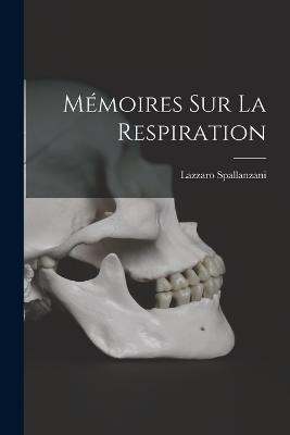 Mémoires Sur La Respiration - Lazzaro Spallanzani - cover