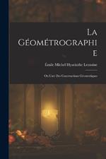 La Geometrographie: Ou L'art Des Constructions Geometriques