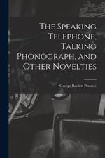 The Speaking Telephone, Talking Phonograph, and Other Novelties