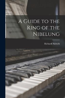 A Guide to the Ring of the Nibelung - Richard Aldrich - cover