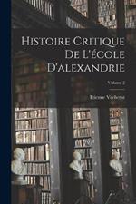 Histoire Critique De L'ecole D'alexandrie; Volume 2