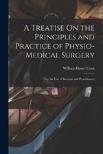 A Treatise On the Principles and Practice of Physio-Medical Surgery: For the Use of Students and Practitioners