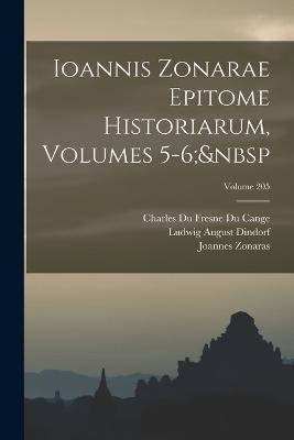 Ioannis Zonarae Epitome Historiarum, Volumes 5-6; Volume 205 - Ludwig August Dindorf,Charles Du Fresne Du Cange,Joannes Zonaras - cover