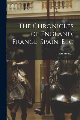 The Chronicles of England, France, Spain, Etc - Jean Froissart - cover