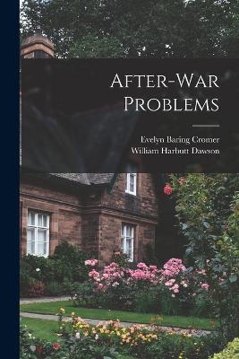 After-War Problems - Evelyn Baring Cromer,William Harbutt Dawson - cover