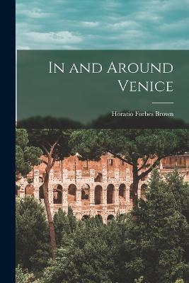 In and Around Venice - Horatio Forbes Brown - cover