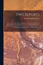 Two Reports: On the Coal Lands, Mines and Improvements of the Dauphin and Susquehanna Coal Company, and of the Geological Examinations, Present Condition and Prospects of the Stony Creek Coal Estate, in the Townships of Jackson, Rush, and Middle Paxtang,