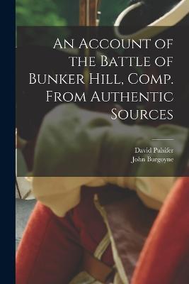 An Account of the Battle of Bunker Hill, Comp. From Authentic Sources - John Burgoyne,David Pulsifer - cover