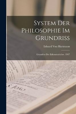 System Der Philosophie Im Grundriss: Grundriss Der Erkenntnislehre. 1907 - Eduard Von Hartmann - cover