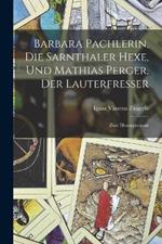 Barbara Pachlerin, Die Sarnthaler Hexe, Und Mathias Perger, Der Lauterfresser: Zwei Hexenprozesse