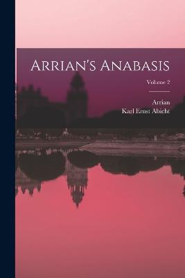 Arrian's Anabasis; Volume 2 - Arrian,Karl Ernst Abicht - cover