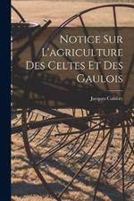 Notice Sur L'agriculture Des Celtes Et Des Gaulois