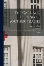 The Care and Feeding of Southern Babies: A Guide for Mothers, Nurses and Baby Welfare Workers of the South