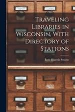 Traveling Libraries in Wisconsin, With Directory of Stations