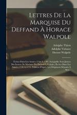 Lettres De La Marquise Du Deffand A Horace Walpole: Ecrites Dans Les Annees 1766 A 1780, Auxquelles Sont Jointes Des Lettres De Madame Du Defand A Voltaire, Ecrites Dans Les Annees 1759 A 1775. Publiees D'apres Les Originaux Deposes A Stra...