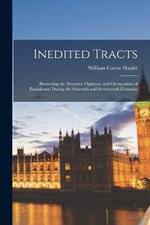 Inedited Tracts: Illustrating the Manners, Opinions, and Occupations of Englishmen During the Sixteenth and Seventeenth Centuries