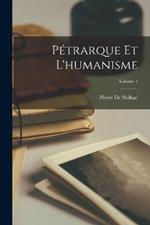 Pétrarque Et L'humanisme; Volume 1