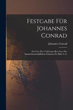 Festgabe Fur Johannes Conrad: Zur Feier Des 25-Jahrigen Bestehens Des Staatswissenschaftlichen Seminars Zu Halle A. S.