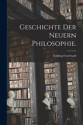 Geschichte der neuern Philosophie. - Ludwig Feuerbach - cover