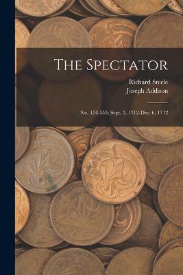 The Spectator: No. 474-555; Sept. 3, 1712-Dec. 6, 1712 - Richard Steele,Joseph Addison - cover