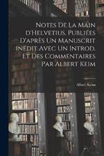 Notes de la main d'Helvetius. Publiees d'apres un manuscrit inedit avec un introd. et des commentaires par Albert Keim