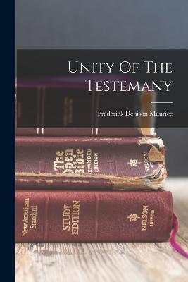 Unity Of The Testemany - Frederick Denison Maurice - cover