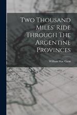 Two Thousand Miles' Ride Through The Argentine Provinces