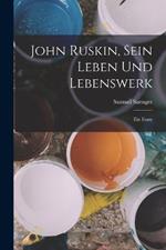 John Ruskin, Sein Leben Und Lebenswerk: Ein Essay