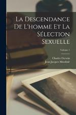 La Descendance De L'homme Et La Selection Sexuelle; Volume 1